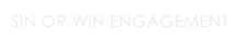 Sin or Win Engagement