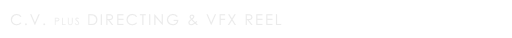 C.V. plus Directing & VFX reel
